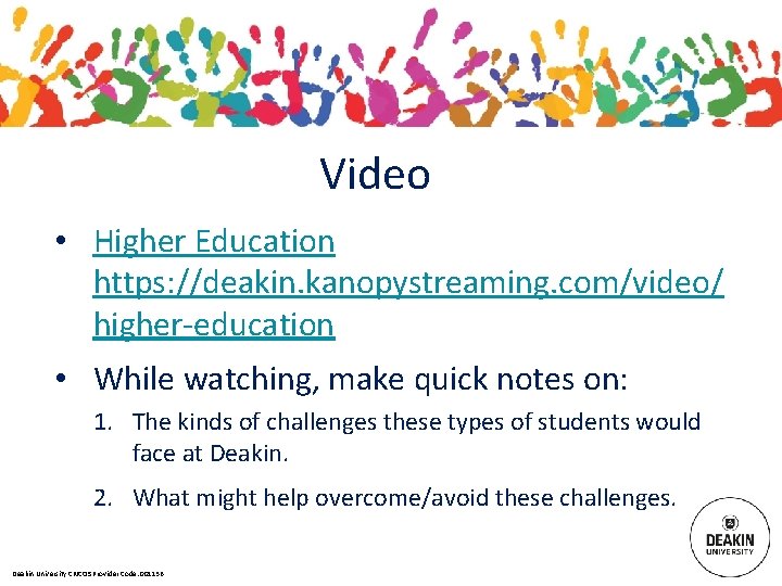 Video • Higher Education https: //deakin. kanopystreaming. com/video/ higher-education • While watching, make quick