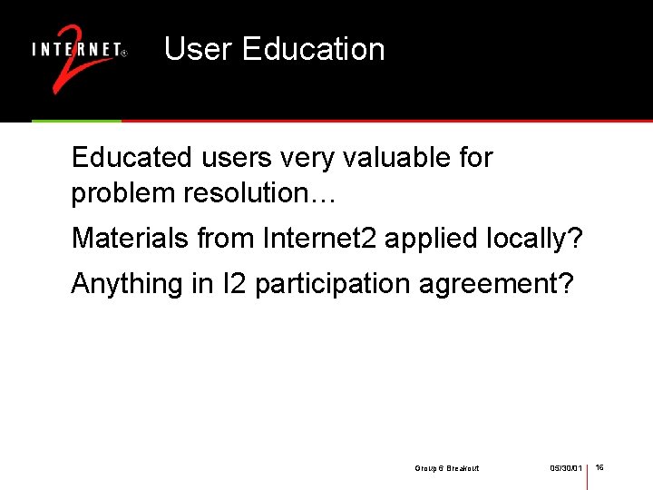 User Education Educated users very valuable for problem resolution… Materials from Internet 2 applied