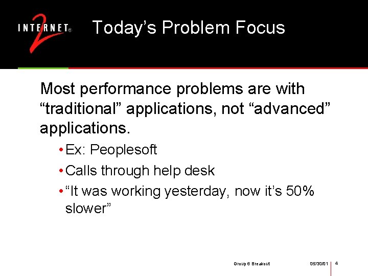 Today’s Problem Focus Most performance problems are with “traditional” applications, not “advanced” applications. •