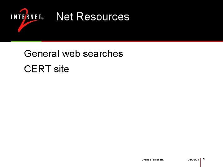 Net Resources General web searches CERT site Group 6 Breakout 05/30/01 9 