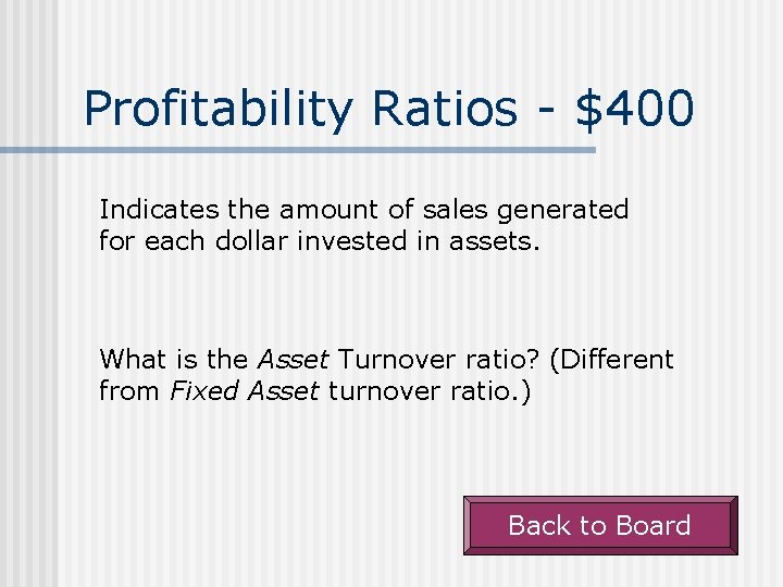 Profitability Ratios - $400 Indicates the amount of sales generated for each dollar invested