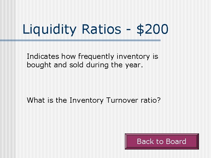 Liquidity Ratios - $200 Indicates how frequently inventory is bought and sold during the