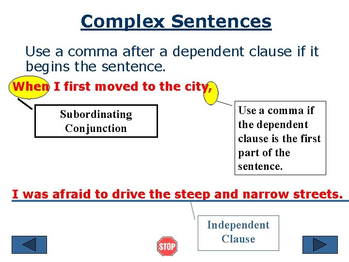 Complex Sentences Use a comma after a dependent clause if it begins the sentence.