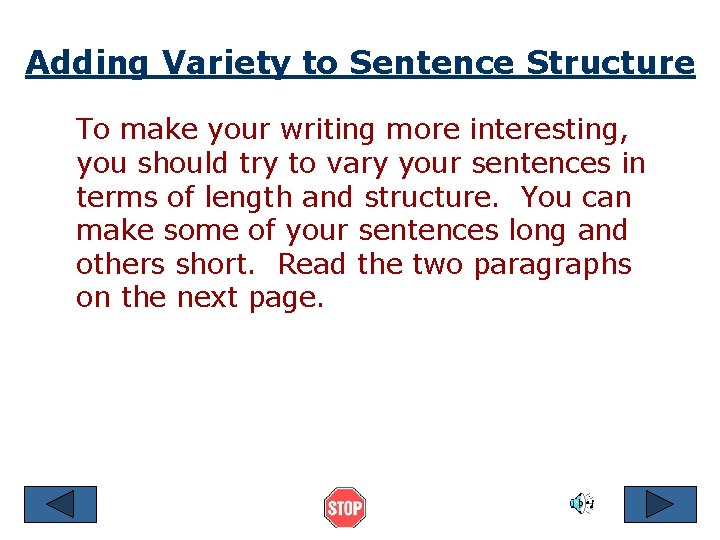 Adding Variety to Sentence Structure To make your writing more interesting, you should try