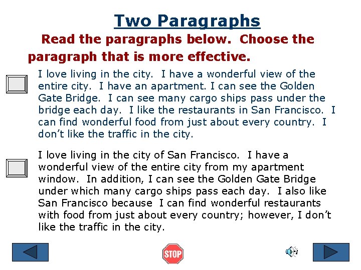 Two Paragraphs Read the paragraphs below. Choose the paragraph that is more effective. I