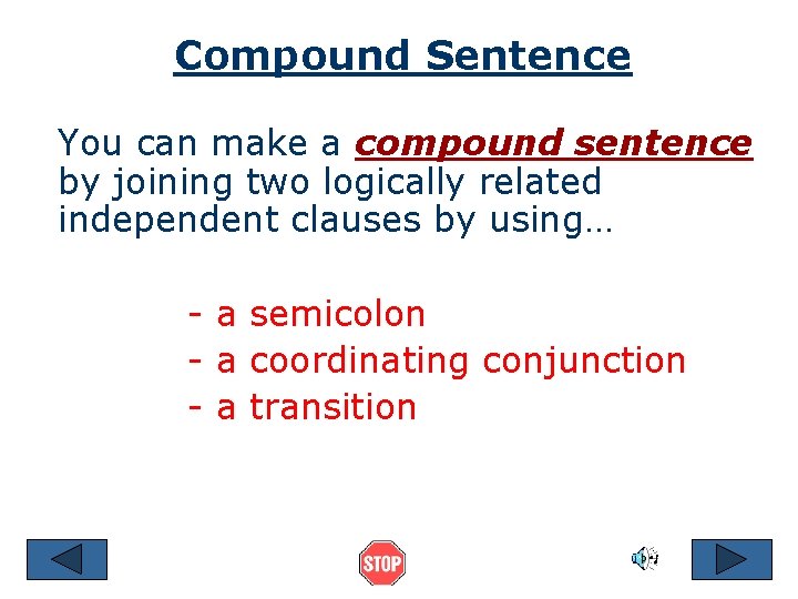 Compound Sentence You can make a compound sentence by joining two logically related independent