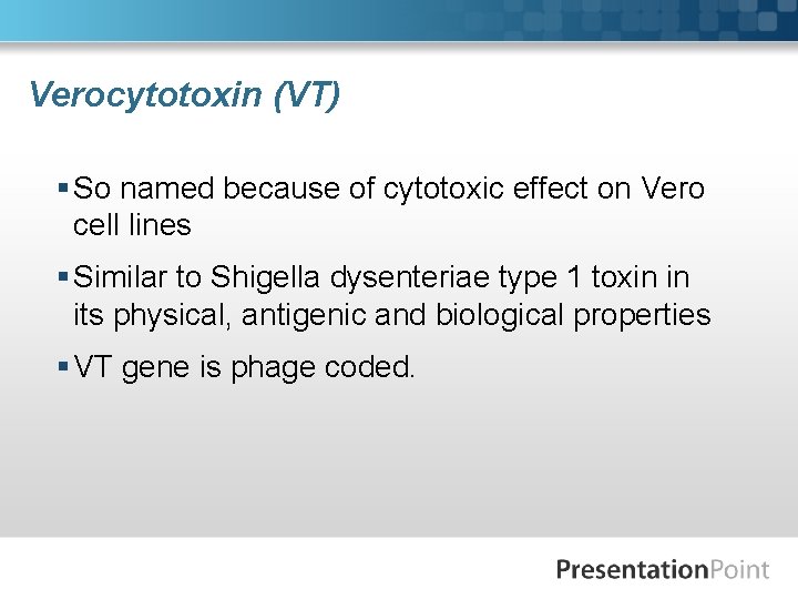 Verocytotoxin (VT) § So named because of cytotoxic effect on Vero cell lines §