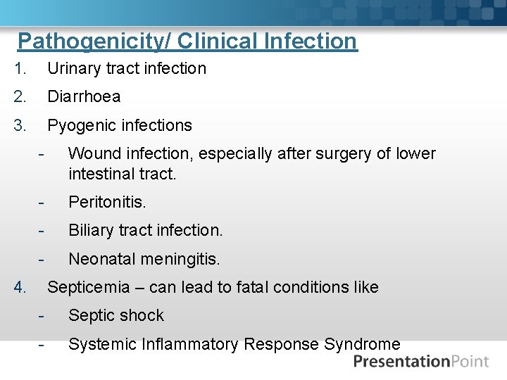 Pathogenicity/ Clinical Infection 1. Urinary tract infection 2. Diarrhoea 3. Pyogenic infections - Wound