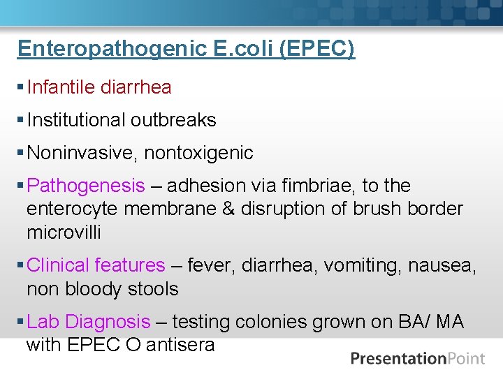 Enteropathogenic E. coli (EPEC) § Infantile diarrhea § Institutional outbreaks § Noninvasive, nontoxigenic §