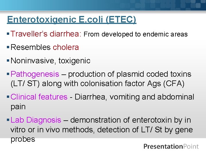 Enterotoxigenic E. coli (ETEC) § Traveller’s diarrhea: From developed to endemic areas § Resembles