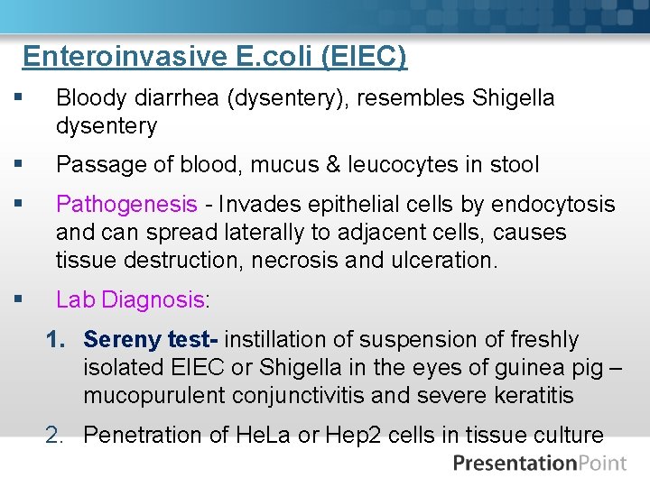 Enteroinvasive E. coli (EIEC) § Bloody diarrhea (dysentery), resembles Shigella dysentery § Passage of