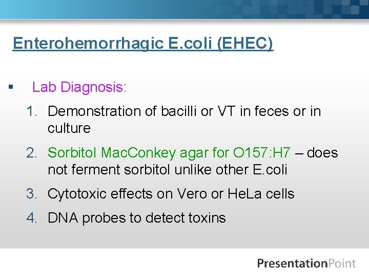 Enterohemorrhagic E. coli (EHEC) § Lab Diagnosis: 1. Demonstration of bacilli or VT in