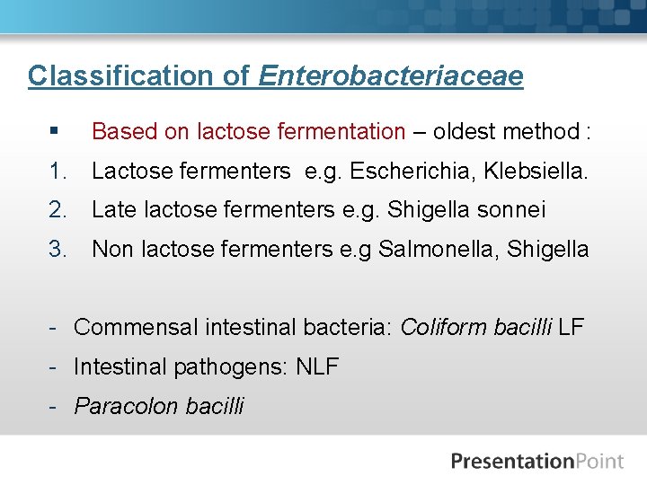 Classification of Enterobacteriaceae § Based on lactose fermentation – oldest method : 1. Lactose