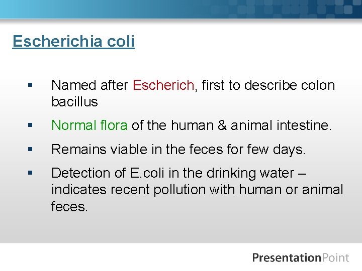 Escherichia coli § Named after Escherich, first to describe colon bacillus § Normal flora