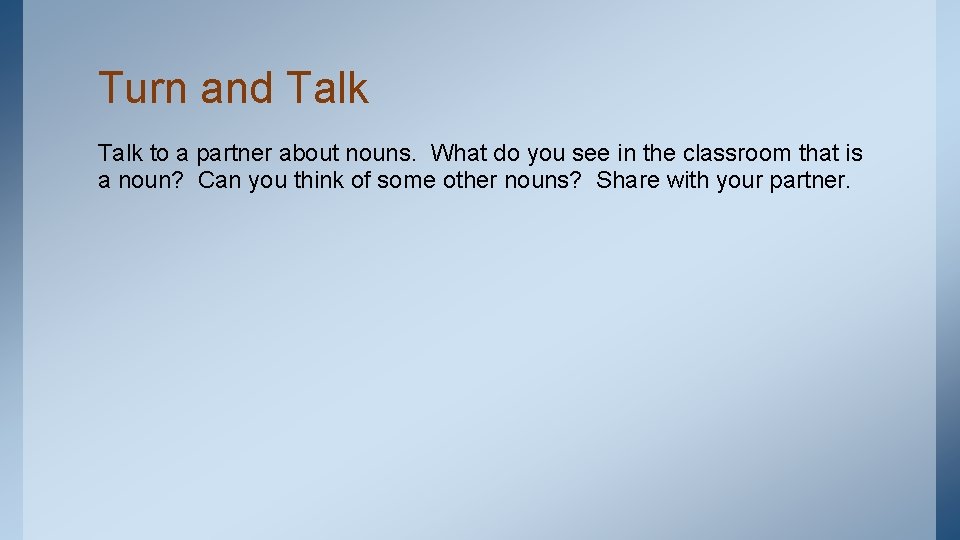 Turn and Talk to a partner about nouns. What do you see in the