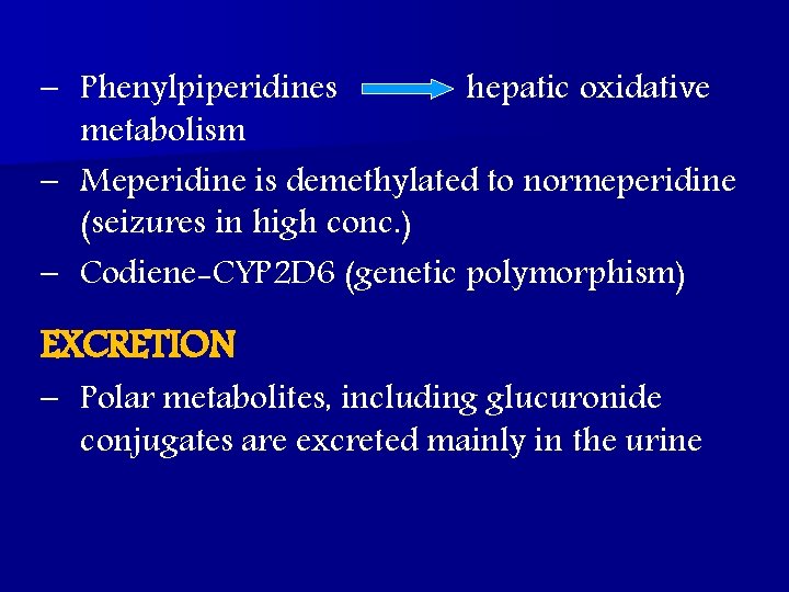 – Phenylpiperidines hepatic oxidative metabolism – Meperidine is demethylated to normeperidine (seizures in high