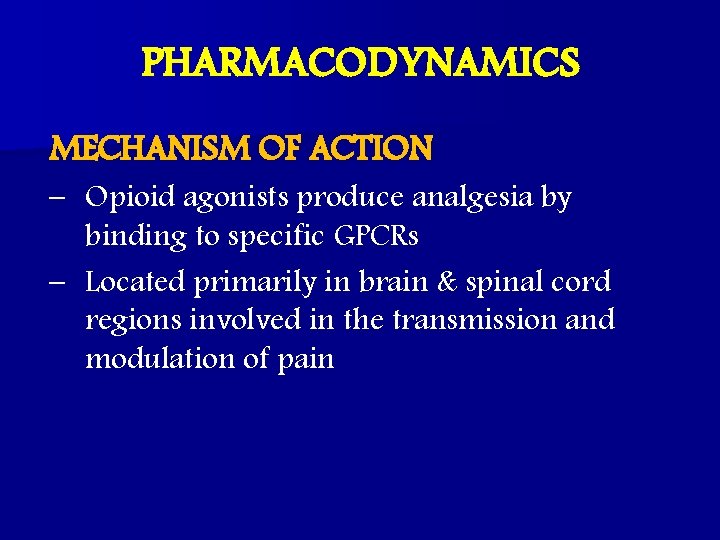 PHARMACODYNAMICS MECHANISM OF ACTION – Opioid agonists produce analgesia by binding to specific GPCRs