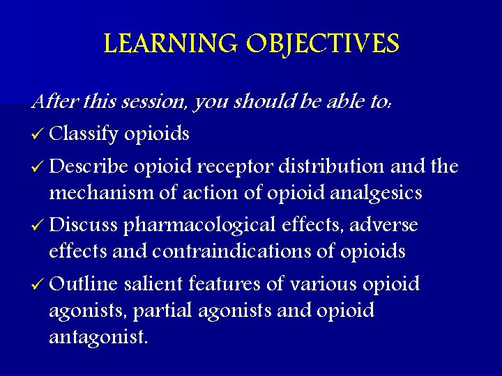 LEARNING OBJECTIVES After this session, you should be able to: ü Classify opioids ü