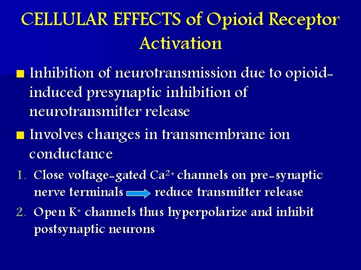 CELLULAR EFFECTS of Opioid Receptor Activation n Inhibition of neurotransmission due to opioid- induced