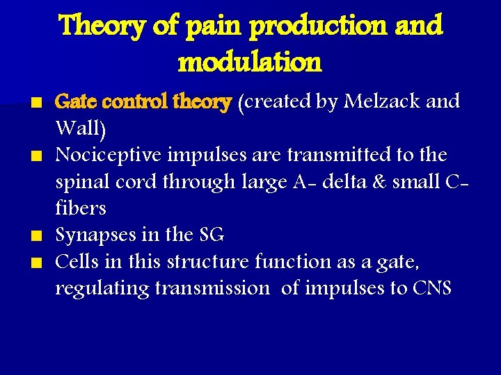Theory of pain production and modulation Gate control theory (created by Melzack and Wall)