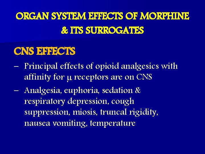 ORGAN SYSTEM EFFECTS OF MORPHINE & ITS SURROGATES CNS EFFECTS – Principal effects of