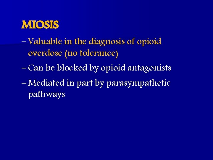 MIOSIS – Valuable in the diagnosis of opioid overdose (no tolerance) – Can be