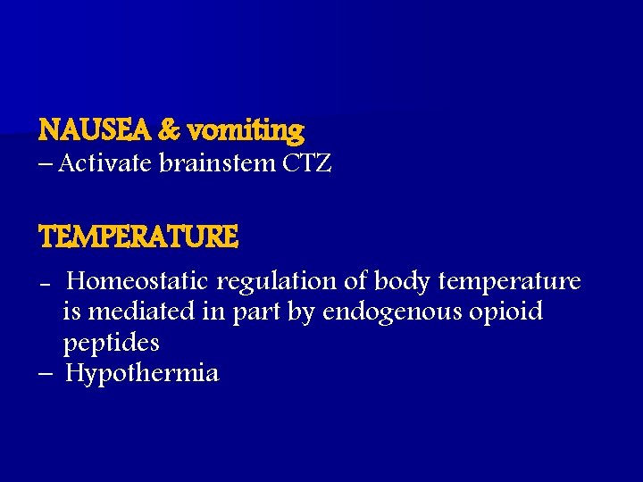 NAUSEA & vomiting – Activate brainstem CTZ TEMPERATURE - Homeostatic regulation of body temperature