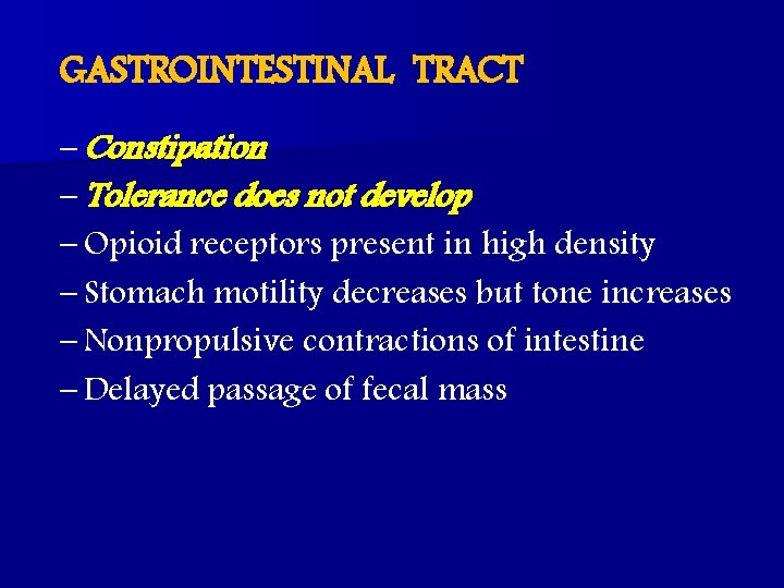 GASTROINTESTINAL TRACT – Constipation – Tolerance does not develop – Opioid receptors present in