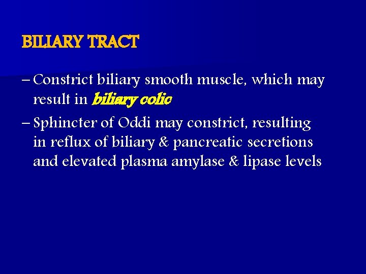 BILIARY TRACT – Constrict biliary smooth muscle, which may result in biliary colic –