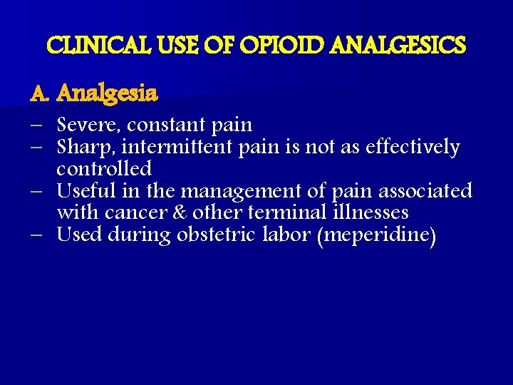CLINICAL USE OF OPIOID ANALGESICS A. Analgesia – Severe, constant pain – Sharp, intermittent