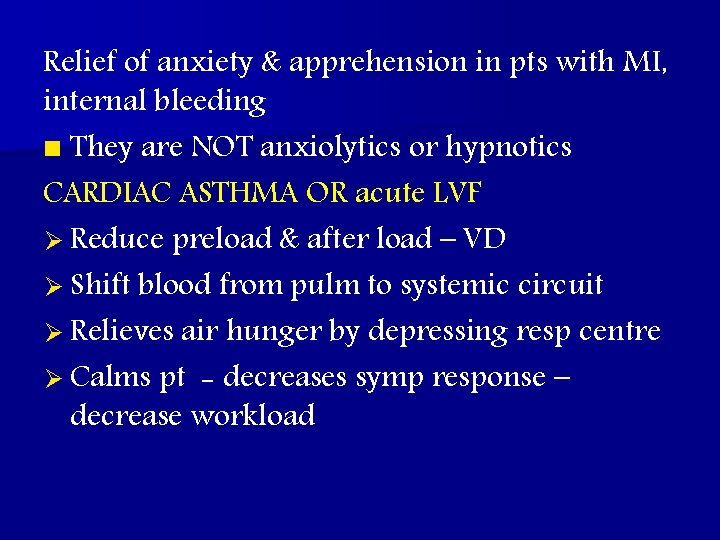 Relief of anxiety & apprehension in pts with MI, internal bleeding n They are