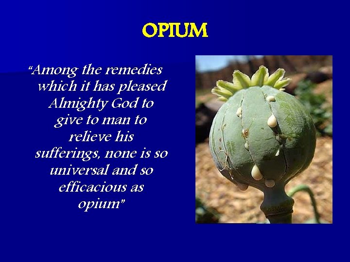 OPIUM “Among the remedies which it has pleased Almighty God to give to man