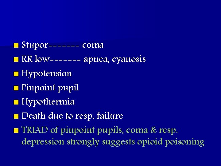 n Stupor------- coma n RR low------- apnea, cyanosis n Hypotension n Pinpoint pupil n