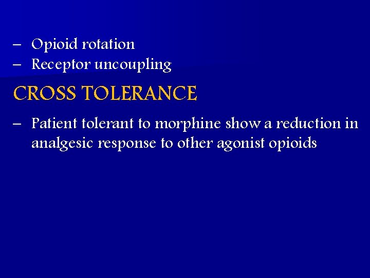 – Opioid rotation – Receptor uncoupling CROSS TOLERANCE – Patient tolerant to morphine show