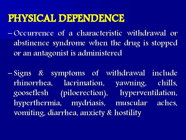 PHYSICAL DEPENDENCE – Occurrence of a characteristic withdrawal or abstinence syndrome when the drug