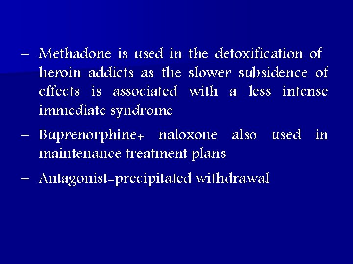 – Methadone is used in the detoxification of heroin addicts as the slower subsidence