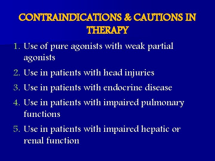 CONTRAINDICATIONS & CAUTIONS IN THERAPY 1. Use of pure agonists with weak partial agonists