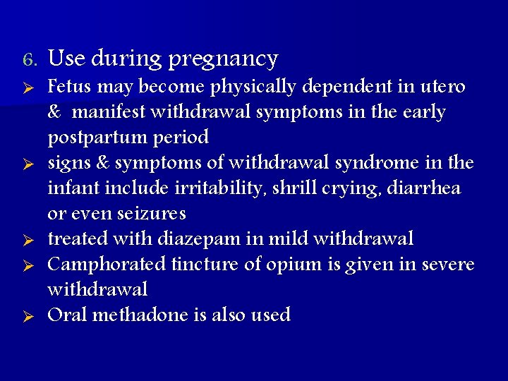 6. Ø Ø Ø Use during pregnancy Fetus may become physically dependent in utero