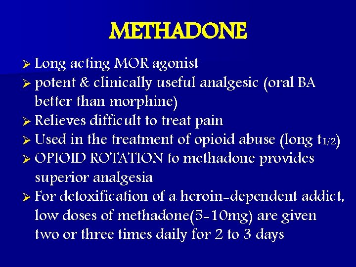 METHADONE Ø Long acting MOR agonist Ø potent & clinically useful analgesic (oral BA