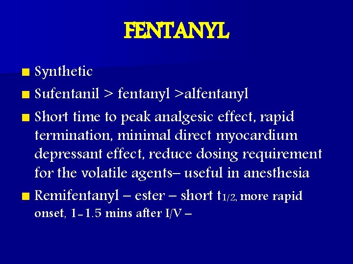 FENTANYL n Synthetic n Sufentanil > fentanyl >alfentanyl n Short time to peak analgesic