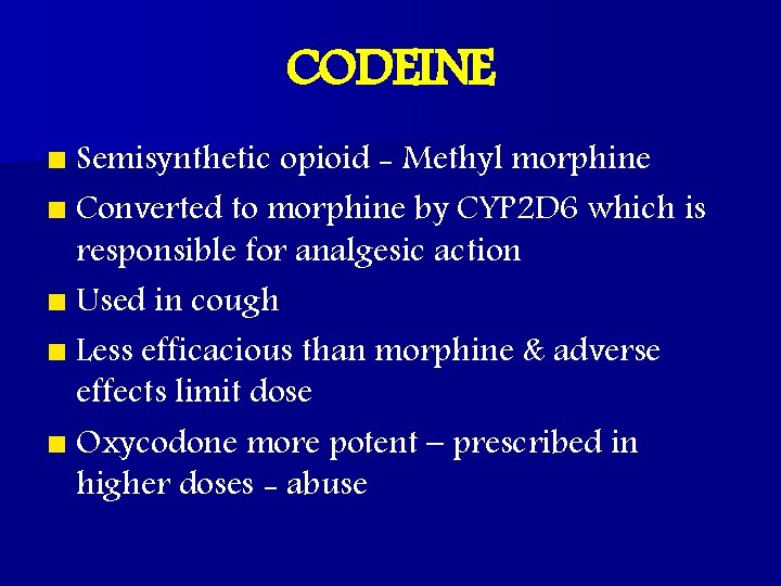 CODEINE n Semisynthetic opioid - Methyl morphine n Converted to morphine by CYP 2