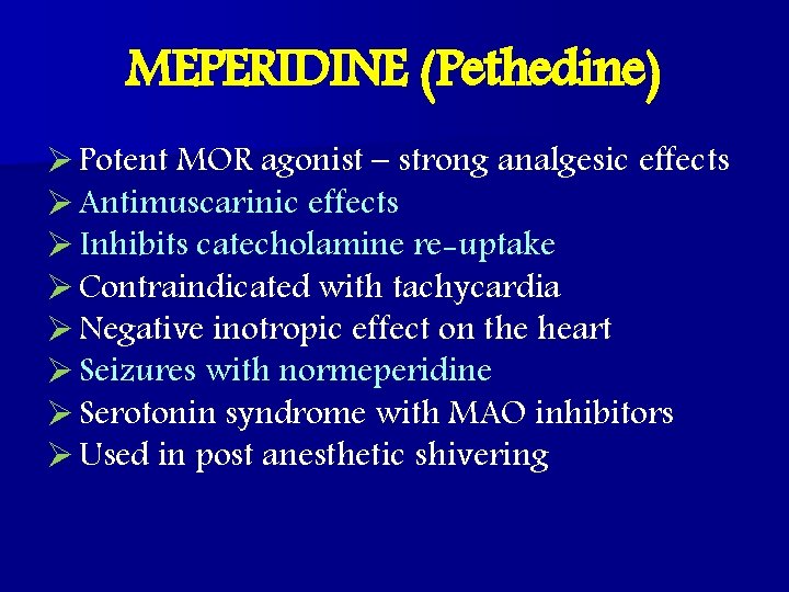 MEPERIDINE (Pethedine) Ø Potent MOR agonist – strong analgesic effects Ø Antimuscarinic effects Ø