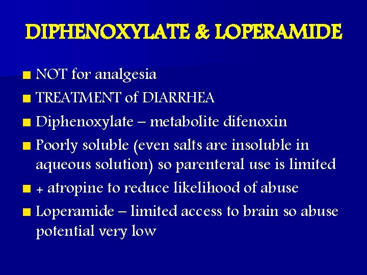 DIPHENOXYLATE & LOPERAMIDE n NOT for analgesia n TREATMENT of DIARRHEA n Diphenoxylate –