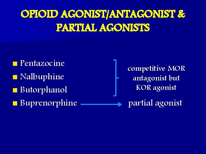 OPIOID AGONIST/ANTAGONIST & PARTIAL AGONISTS n Pentazocine n Nalbuphine competitive MOR antagonist but KOR