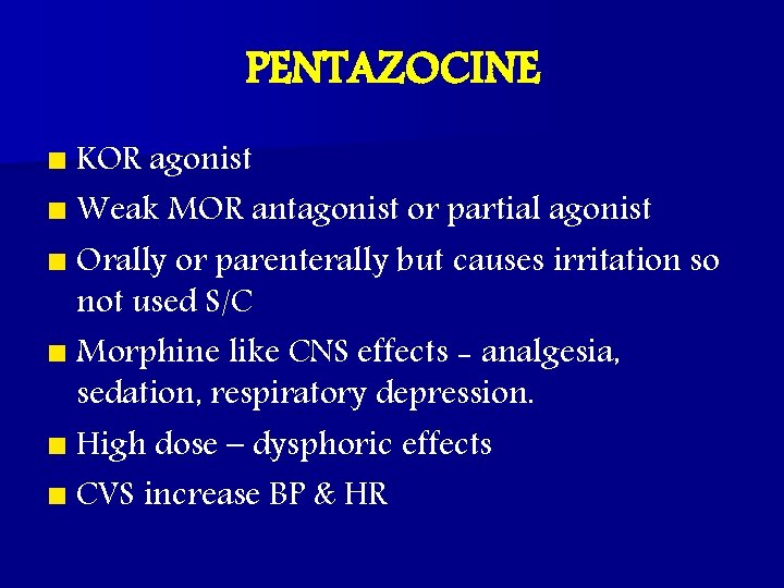 PENTAZOCINE n KOR agonist n Weak MOR antagonist or partial agonist n Orally or