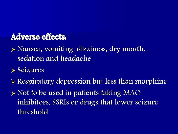 Adverse effects: Ø Nausea, vomiting, dizziness, dry mouth, sedation and headache Ø Seizures Ø