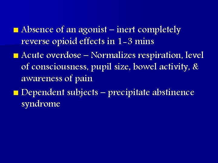 n Absence of an agonist – inert completely reverse opioid effects in 1 -3