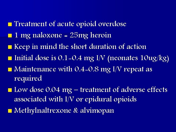 n Treatment of acute opioid overdose n 1 mg naloxone = 25 mg heroin