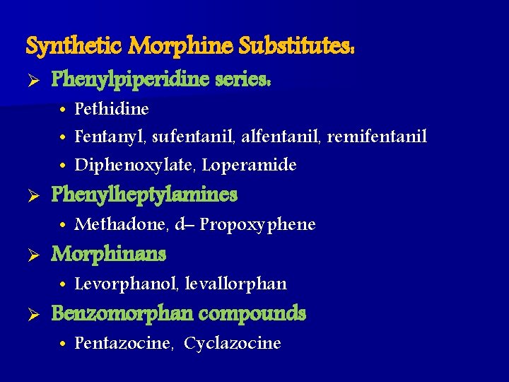 Synthetic Morphine Substitutes: Ø Phenylpiperidine series: • Pethidine • Fentanyl, sufentanil, alfentanil, remifentanil •