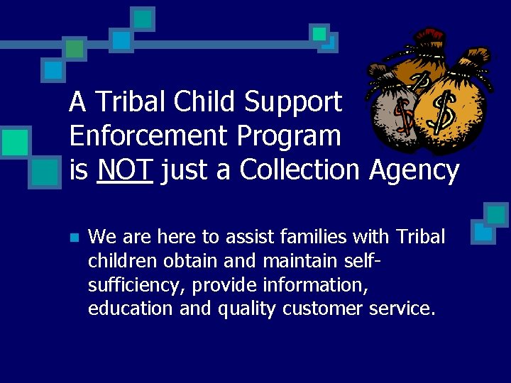 A Tribal Child Support Enforcement Program is NOT just a Collection Agency n We